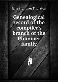 Genealogical record of the compiler's branch of the Plummer family