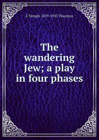 The wandering Jew; a play in four phases