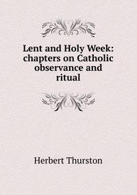 Lent and Holy Week: chapters on Catholic observance and ritual