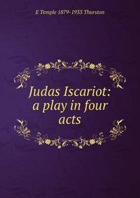 Judas Iscariot: a play in four acts