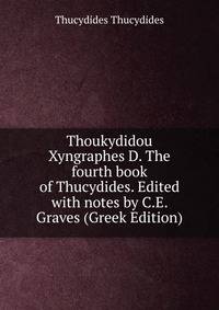 Thoukydidou Xyngraphes D. The fourth book of Thucydides. Edited with notes by C.E. Graves (Greek Edition)