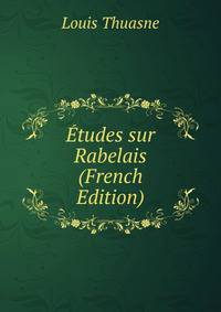 Etudes sur Rabelais (French Edition)