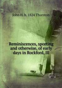 Reminiscences, sporting and otherwise, of early days in Rockford, Ill