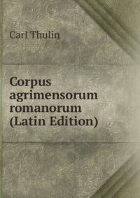 Corpus agrimensorum romanorum (Latin Edition)