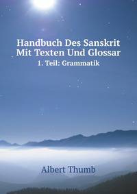 Handbuch Des Sanskrit, Mit Texten Und Glossar: Eine Einfuhrung in Das Sprach Wissenschaftliche Studium Des Altindischen (German Edition)