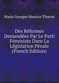 Des Reformes Demandees Par Le Parti Feministe Dans La Legislation Penale (French Edition)