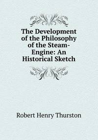 The Development of the Philosophy of the Steam-Engine: An Historical Sketch