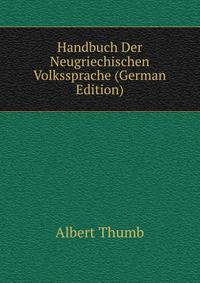 Handbuch Der Neugriechischen Volkssprache (German Edition)