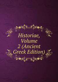 Historiae, Volume 2 (Ancient Greek Edition)