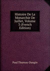 Histoire De La Monarchie De Juillet, Volume 3 (French Edition)