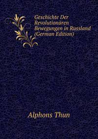Geschichte Der Revolutionaren Bewegungen in Russland (German Edition)
