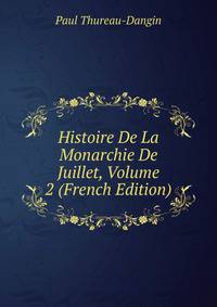 Histoire De La Monarchie De Juillet, Volume 2 (French Edition)