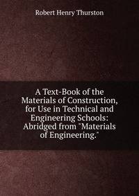A Text-Book of the Materials of Construction, for Use in Technical and Engineering Schools: Abridged from "Materials of Engineering."