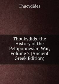 Thoukydids. the History of the Peloponnesian War, Volume 2 (Ancient Greek Edition)