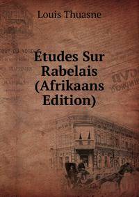 Etudes Sur Rabelais (Afrikaans Edition)