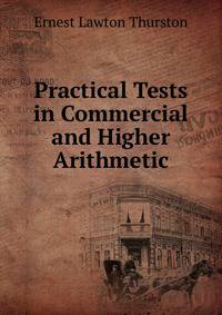 Practical Tests in Commercial and Higher Arithmetic