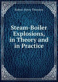 Steam-Boiler Explosions, in Theory and in Practice