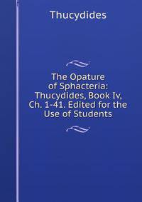 The Opature of Sphacteria: Thucydides, Book Iv, Ch. 1-41. Edited for the Use of Students