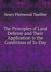 The Principles of Land Defense and Their Application to the Conditions of To-Day