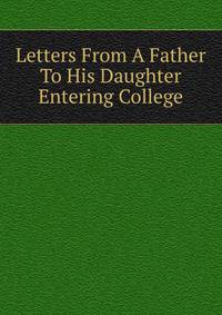 Letters From A Father To His Daughter Entering College
