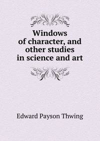 Windows of character, and other studies in science and art