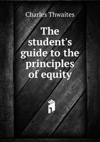 The student's guide to the principles of equity