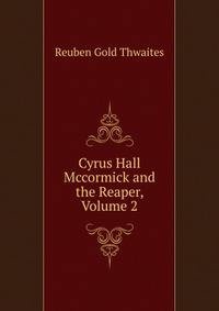Cyrus Hall Mccormick and the Reaper, Volume 2