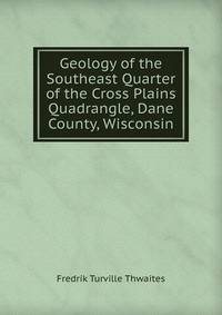 Geology of the Southeast Quarter of the Cross Plains Quadrangle, Dane County, Wisconsin