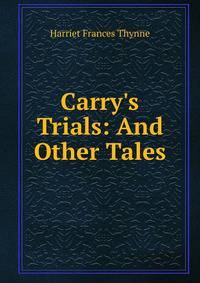 Carry's Trials: And Other Tales