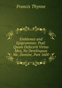 Emblemes and Epigrammes: Psal: Quum Defecerit Virtus Mea, Ne Derelinquas Me, Domine, Part 1600