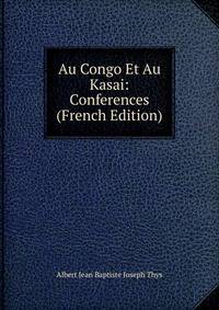 Au Congo Et Au Kasai: Conferences (French Edition)