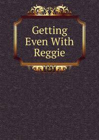 Getting Even With Reggie