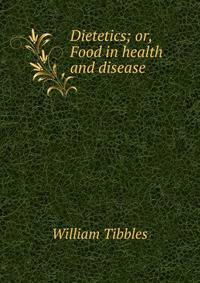 Dietetics; or, Food in health and disease