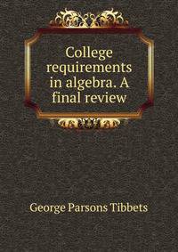 College requirements in algebra. A final review