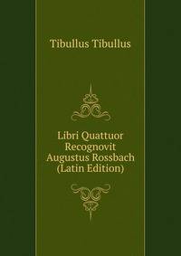 Libri Quattuor Recognovit Augustus Rossbach (Latin Edition)