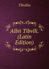 Albii Tibvlli. (Latin Edition)