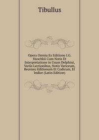 Opera Omnia Ex Editione I.G. Huschkii Cum Notis Et Interpretatione in Usum Delphini, Variis Lectionibus, Notis Variorum, Recensu Editionum Et Codicum, Et Indice (Latin Edition)