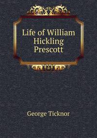 Life of William Hickling Prescott