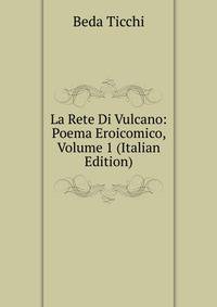 La Rete Di Vulcano: Poema Eroicomico, Volume 1 (Italian Edition)