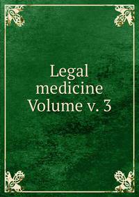 Legal medicine Volume v. 3