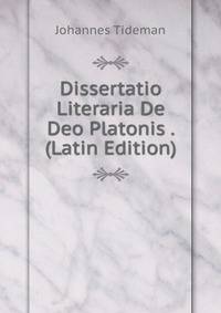 Dissertatio Literaria De Deo Platonis . (Latin Edition)