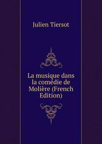 La musique dans la comedie de Moliere (French Edition)
