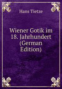 Wiener Gotik im 18. Jahrhundert (German Edition)