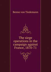 The siege operations in the campaign against France, 1870-71.