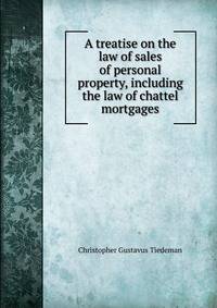 A treatise on the law of sales of personal property, including the law of chattel mortgages