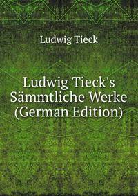 Ludwig Tieck's S?mmtliche Werke (German Edition)