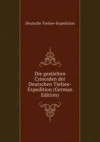 Die gestielten Crinoiden der Deutschen Tiefsee-Expedition (German Edition)