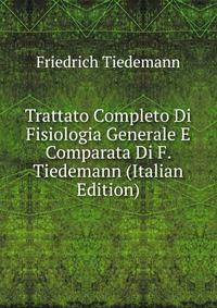 Trattato Completo Di Fisiologia Generale E Comparata Di F. Tiedemann (Italian Edition)