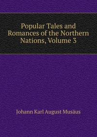 Popular Tales and Romances of the Northern Nations, Volume 3