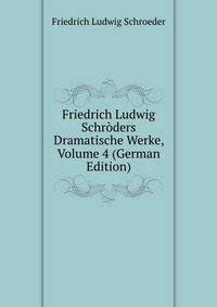 Friedrich Ludwig Schroders Dramatische Werke, Volume 4 (German Edition)